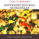 Chili’s Southwest Egg Roll inspired Quesadillas